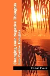 Changing Your Negative Thoughts - Essie Tyms
