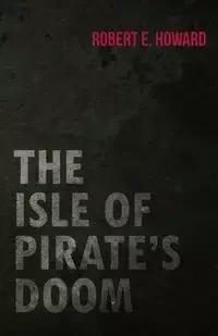 The Isle of Pirate's Doom - E. Howard Robert