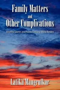 Family Matters and Other Complications - Mangrulkar Latika