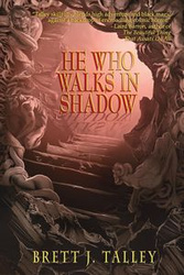 He Who Walks in Shadow - Talley Brett J.
