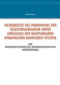 Metaanalyse des Paradigmas der Selbstorganisation unter Einschluss der nichtlinearen dynamischen komplexen Systeme - Maurer Harald