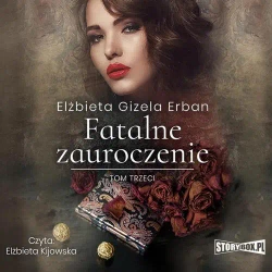 audiobook Fatalne zauroczenie. Tom 3 - Elżbieta Gizela Erban