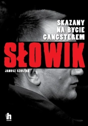 Słowik. Skazany na bycie gangsterem. - Janusz Szostak