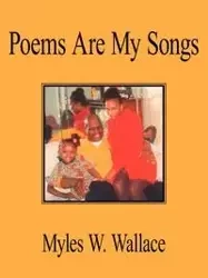 Poems Are My Songs - Wallace Myles W.