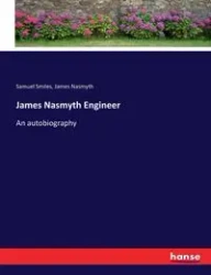 James Nasmyth Engineer - Samuel Smiles