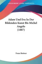 Adam Und Eva In Der Bildenden Kunst Bis Michel Angelo (1887) - Buttner Frans