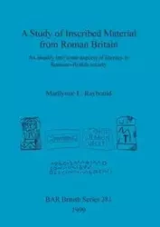 A Study of Inscribed Material from Roman Britain - Raybould Marilynne E.