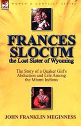 Frances Slocum the Lost Sister of Wyoming - John Franklin Meginness
