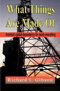 WHAT THINGS ARE MADE OF - Richard I. Gibson