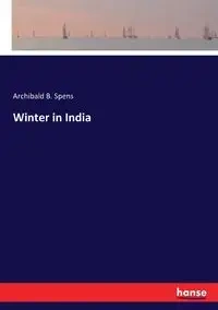 Winter in India - Spens Archibald B.