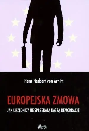 Europejska zmowa - Jak urzędnicy UE sprzedają... - Hans Herbert von Arnim