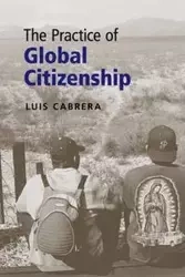 The Practice of Global Citizenship - Luis Cabrera