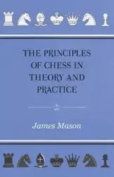 The Principles of Chess in Theory and Practice - James Mason Mason