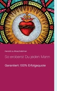 So eroberst Du jeden Mann - zu Moschdehner Herold