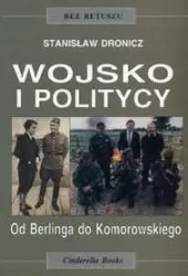 Wojsko i politycy. Od Berlinga do Komorowskiego - Stanisław Dronicz