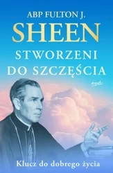 Stworzeni do szczęścia. Klucz do dobrego życia wyd. 2024 - Fulton J. Sheen