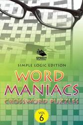 Word Maniacs Crossword Puzzles Vol 6 - Speedy Publishing LLC