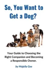 So, You Want to Get a Dog? - Gee Majella T