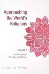 Approaching the World's Religions, Volume 2 - Boyd Robert