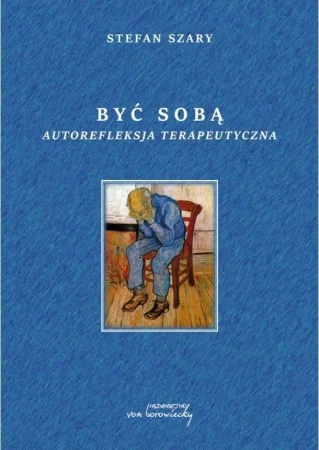 Być sobą. Autorefleksja terapeutyczna - Stefan Szary