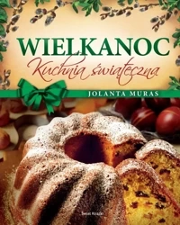 Wielkanoc. Kuchnia świąteczna - Jolanta Muras