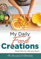 My Daily Food Creations. Meal Planner Recipe Book. - @Journals Notebooks