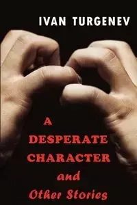 A Desperate Character and Other Stories - Ivan Turgenev