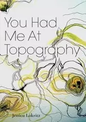 You Had Me At Topography - Jessica Lakritz