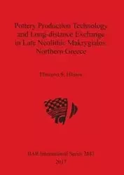 Pottery Production Technology and Long-distance Exchange in Late Neolithic Makrygialos, Northern Greece - Hitsiou Elissavet S.