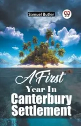 A First Year in Canterbury Settlement - Samuel Butler - 2024