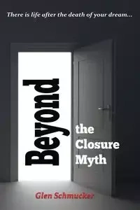 Beyond the Closure Myth - Glen Schmucker