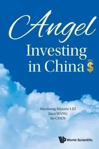 ANGEL INVESTING IN CHINA - MANHONG MANNIE LIU JIANI WANG & SU CHEN