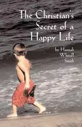 The Christian's Secret of a Happy Life - Hannah Smith Whitall