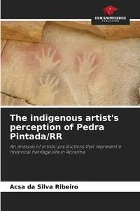 The indigenous artist's perception of Pedra Pintada/RR - Silva da Ribeiro Acsa