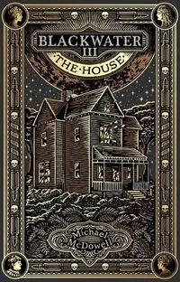 Blackwater III: The House - McDowell, Michael