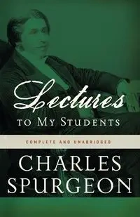 Lectures to My Students - Charles H. Spurgeon