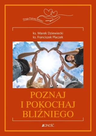 Droga Pięknej Miłości T.3 Poznaj i pokochaj.. - ks. Marek Dziewiecki, ks. Franciszek Płaczek