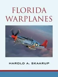 Florida Warplanes - Skaarup Harold A.
