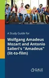 A Study Guide for Wolfgang Amadeus Mozart and Antonio Salieri's "Amadeus" (lit-to-film) - Gale Cengage Learning