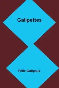 Galipettes - Galipaux Félix
