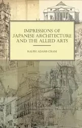 Impressions of Japanese Architecture and the Allied Arts - Ralph Cram Adams
