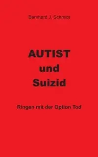 Autist und Suizid - Schmidt Bernhard J.