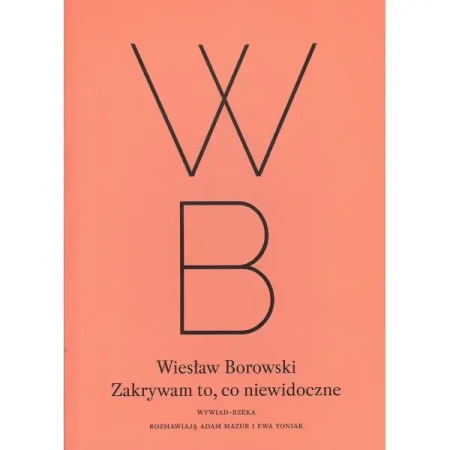 Zakrywam to co niewidoczne - WIESŁAW BOROWSKI