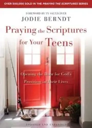 Praying the Scriptures for Your Teens - Jodie Berndt