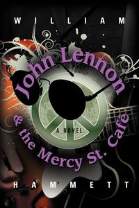 John Lennon and the Mercy Street Caf - William Hammett