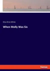 When Molly Was Six - Eliza White Orne