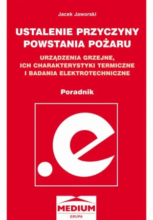 eBook Ustalanie przyczyn powstawania pożaru, urządzenia grzejne, ich charakterystyki termiczne i badania elektrotechniczne - poradnik - Jacek Jaworski