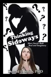 Thinking Sideways - Donald E. Smith Ph.D