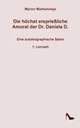 Die höchst ersprießliche Amoral der Dr. Daniela D. Eine autobiographische Satire. - Marion Marksmeisje