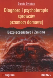 Diagnoza i psychoterapia sprawców przemocy domowej - Dorota Dyjakon